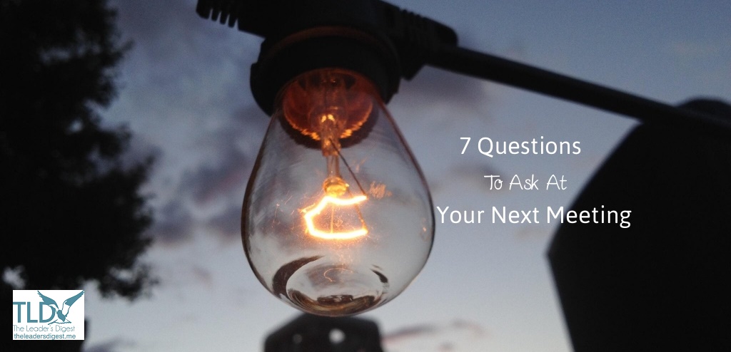 7-Questions-To-Ask-At-Your-Next-Meeting.jpg 7-Questions-To-Ask-At-Your-Next-Meeting.jpg